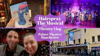 Hairspray The Musical UK Tour  Palace Theatre Manchester  Theatre Vlog Including Curtain Call [upl. by Ydieh]