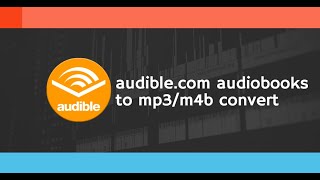 Convert audiblecom Audiobooks to MP3M4B in 2023 Complete Guide [upl. by Yzdnil907]