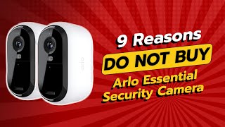 🚨 STOP Dont Buy the Arlo Essential Security Camera Without Watching THIS 🚨 9 Reasons [upl. by Ayotak170]