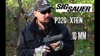 Sig Sauer P320 XTEN 10MM Review [upl. by Hanafee]