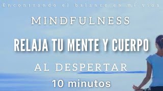 Meditación de la mañana RELAJA Mente y Cuerpo ☀️  MINDFULNESS 10 minutos [upl. by Eixirt]