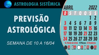 PREVISÃO ASTROLÓGICA  SEMANA DE 10 A 16 DE ABRIL DE 2022 [upl. by Acnaib]