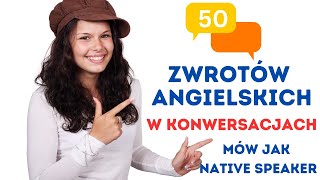 50 zwrotów angielskich żebyś brzmiał jak Native Speaker  Angielski ze słuchu  Zwroty po angielsku [upl. by Ruford]