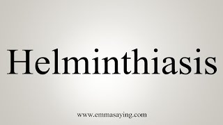 How To Say Helminthiasis [upl. by Tiphane]