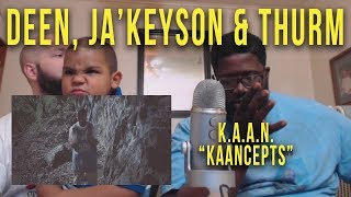 KAAN quotKaanceptsquot  Deen JaKeyson amp Thurm Reaction [upl. by Htebasil]