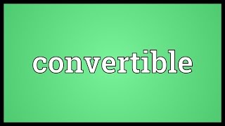 Convertible Meaning [upl. by Aitital209]