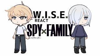 WISE react to SPYXFAMILY 1 [upl. by Bower]