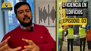 Ep03 Eficiencia en Edificios con Daniel Flores [upl. by Wichern]