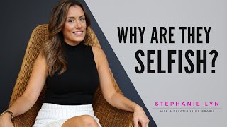 Understanding Selfishness  Why Are They This Way  Stephanie Lyn Coaching 2021 [upl. by Lindy387]