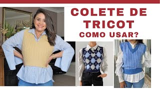 COLETE DE TRICOT  COMO USAR ESSA TENDÊNCIA EM 2021 [upl. by Urita]