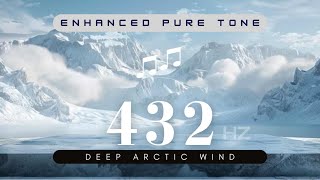 432 Hz  Enhanced PURE TONE  Deep Arctic Wind  HEALING FREQUENCY In Tune with Nature  Meditation [upl. by Nylecoj]