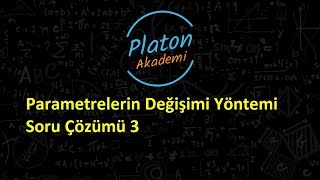 Parametrelerin Değişimi Yöntemi amp Soru Çözümü 3 [upl. by Aittam]