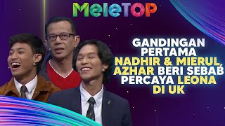 Gandingan Pertama Nadhir amp Mierul Azhar Beri Sebab Percaya Leona Di UK  MeleTOP  Nabil amp Hawa [upl. by Aiuhsoj]