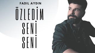 ÖZLEDİM SENİ SENİ FADIL AYDIN [upl. by Kylie]