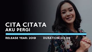 Cita Citata  Aku Pergi Lyric [upl. by Nosduh760]