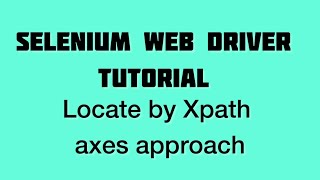 Locatey by Xpath axes approach Selenium Webdriver with Java Tutorials [upl. by Eenet]