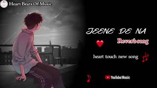 jeene de na \\ reverb song \\ new song \\ heart touching song ❤💕💖😍 [upl. by Harrie]