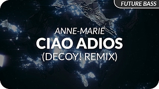 AnneMarie  Ciao Adios Decoy Remix [upl. by Luby664]