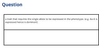 a trait that requires the single allele to be expressed in the phenotype [upl. by Chapen]