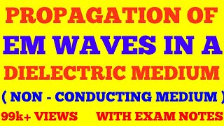 PROPAGATION OF EM WAVES IN ISOTROPIC DIELECTRIC MEDIUM  NON  CONDUCTING MEDIUM   WITH NOTES [upl. by Ynohtnaed]