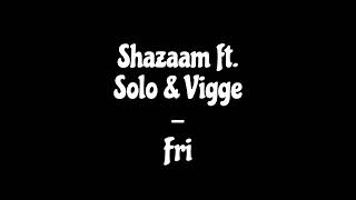 Shazaam ft Solo amp Vigge  Fri [upl. by Freudberg]