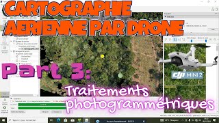 CARTOGRAPHIE PAR DRONE Part 3 Traitements photogrammétriques [upl. by Lewej683]