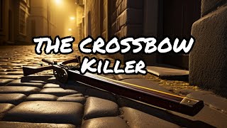 Unmasking the Crossbow Killer A Chilling True Crime Story [upl. by Bennett]