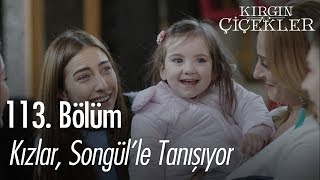 Kızlar Songülle tanışıyor  Kırgın Çiçekler 113 Bölüm  Final [upl. by Suiramad871]