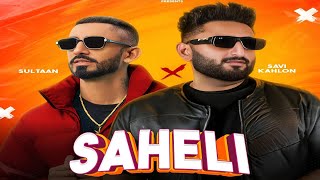 Saheli Song  Sultaan  Savi Kahlon  New Punjabi Song 2024  Sultaan New Song Savi Kahlon New Song [upl. by Celisse683]