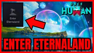 How To Enter ETERNALAND In Once Human QUICK GUIDE [upl. by Lizzie]