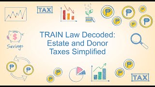 TRAIN Law Decoded Donor amp Estate Taxes [upl. by Odlaw]