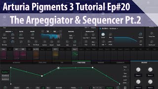 Arturia Pigments 3 Tutorial Ep20  The Arpeggiator amp Sequencer Pt2 [upl. by Magna]