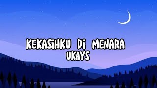 UKAYS  Kekasihku Di Menara Lirik [upl. by Iaverne]