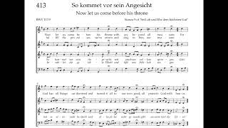 Bach Hymnbook 413 BWV 1179 So kommet vor sein Angesicht [upl. by Serdna533]