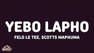 Felo Le Tee Scotts Maphuma amp ThabzaTee  Yebo Lapho Lyrics feat DJ Maphorisa amp Djy Biza [upl. by Manard]