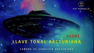 963HZ 🗝️ LLAVE TONAL ARCTURIANA  CAMARA DE SANACION ARCTURIANA 👽 Vivi Pedraglio [upl. by Allertse]