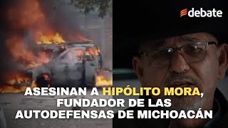 Reportan muerte de Hipólito Mora en atentado del crimen organizado en Michoacán [upl. by Valerie]