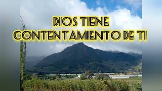 Dios tiene contentamiento de ti [upl. by Eneli]