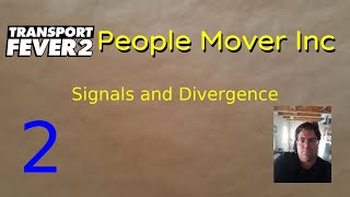 Signals and Divergence  People Mover Inc 2  Transport Fever 2 [upl. by Nolasba669]