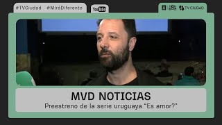 MVD Noticias  Preestreno de la serie uruguaya quotEs amorquot que se emitirá por Tv Ciudad [upl. by Aralomo219]