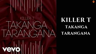 Killer T  Takanga Tarangana Official Audio [upl. by Borman282]