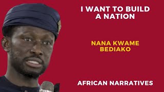 I Want To Build A Nation  Nana Kwame Bediako [upl. by Norabel341]