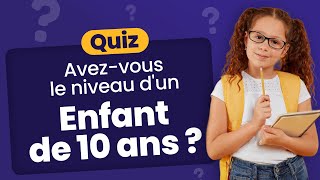 QUIZ Avezvous le niveau dun enfant de 10 ans   50 Questions élémentaires à connaître [upl. by Juetta]