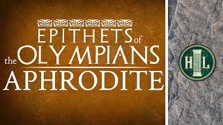 Epithets of the Olympians  Aphrodite [upl. by Yumuk]