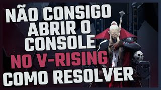 Não Consigo Usar o Console no V Rising  Como Resolver [upl. by Ahsekat]