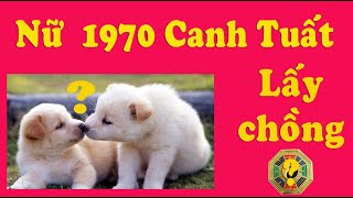 Nữ Canh Tuất 1970 lấy chồng tuổi gì hợp nhất [upl. by Goles61]