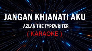 JANGAN KHIANATI AKU  azlan the typewriter KARAOKE [upl. by Atikir599]