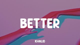 Better  Khalid Lyric Video [upl. by Hanschen48]