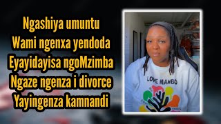 uKhala ezimathonsi uSisi owenza i divorce ngenxa yendoda eyayidayisa ngomzimba uthi [upl. by Ayekat]