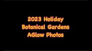 Botanical Gardens AGlow Photos 2023 [upl. by Thea23]